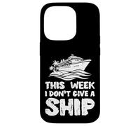 This Week I Dont Give Ship Funny Vacation Humor Men Women Case for iPhone 14 Pro