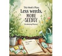 This Week’s Plan: Less Weeds, More Seeds - A Whimsical Gardening Planner Book