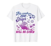 This Week Zero Ships Will Be Given Cruise Trip Vacation T-Shirt