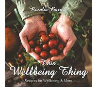 This Wellbeing Thing: Recipes for Wellbeing & More