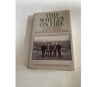 This Wheel's on Fire: Levon Helm and the Story of the Band