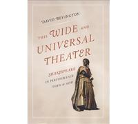 This Wide and Universal Theater - Shakespeare in Performance, Then and Now (Emersion: Emergent Village resources for communities of faith)