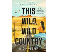 This Wild, Wild Country: The most gripping, atmospheric mystery you'll read this year