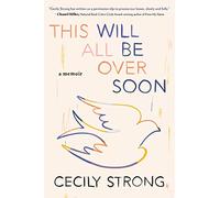 This Will All Be over Soon: A Memoir