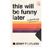 This Will Be Funny Later: A Memoir