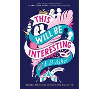 This Will Be Interesting : A Novel