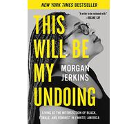 This Will Be My Undoing: Living at the Intersection of Black, Female, and Feminist in (White) America