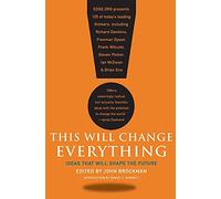This Will Change Everything: Ideas That Will Shape the Future (Edge Question Series)