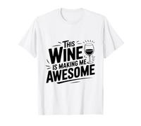This Wine is Making Me Awesome Fun Wine Lover T-Shirt