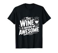 This Wine is Making Me Awesome Fun Wine Lover T-Shirt