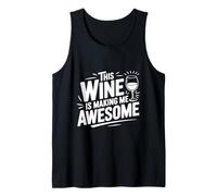 This Wine is Making Me Awesome Fun Wine Lover Tank Top