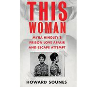 This Woman: Myra Hindley’s Prison Love Affair and Escape Attempt