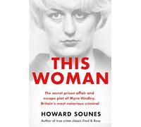 This Woman: The secret prison affair and escape plot of Myra Hindley, Britain's most notorious criminal