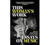 This Woman's Work : Essays on Music