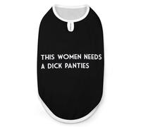 This Women Needs A Dick Panties Funny Dog Shirt Lightweight Printed Sleeveless Pet Vest Cats T-Shirts M