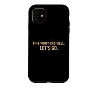 This Won't End Well Let's Go Funny Quote Case for iPhone 11