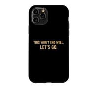 This Won't End Well Let's Go Funny Quote Case for iPhone 11 Pro
