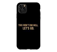 This Won't End Well Let's Go Funny Quote Case for iPhone 11 Pro Max