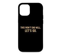 This Won't End Well Let's Go Funny Quote Case for iPhone 12/12 Pro