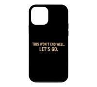 This Won't End Well Let's Go Funny Quote Case for iPhone 12 mini