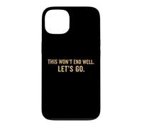 This Won't End Well Let's Go Funny Quote Case for iPhone 13