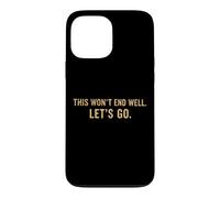 This Won't End Well Let's Go Funny Quote Case for iPhone 13 Pro Max