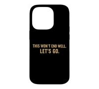 This Won't End Well Let's Go Funny Quote Case for iPhone 14 Pro