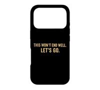 This Won't End Well Let's Go Funny Quote Case for iPhone 17 Pro