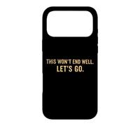 This Won't End Well Let's Go Funny Quote Case for iPhone 17 Pro Max