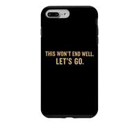 This Won't End Well Let's Go Funny Quote Case for iPhone 7 Plus/8 Plus