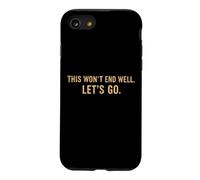 This Won't End Well Let's Go Funny Quote Case for iPhone SE (2020) / 7/8