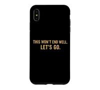 This Won't End Well Let's Go Funny Quote Case for iPhone XS Max