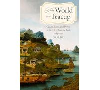 This World in a Teacup: Credit, Taste, and Power in the U.S.-China Tea Trade, 1784-1911 (Studies in Pacific Worlds)