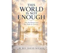 This World Is Not Enough: Why the Human Soul Was Made for Eternity (The Foundations of Faith)