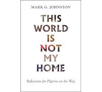 This World Is Not My Home: Reflections for Pilgrims on the Way