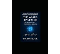 This World Unsealed: Deciphering the System Designed by a Higher-Dimensional Architect
