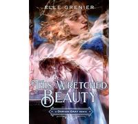 This Wretched Beauty: A Dorian Gray Remix: 10 (Remixed Classics)