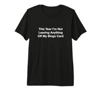 This Year I’m Not Leaving Anything Off My Bingo Card Premium T-Shirt