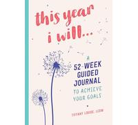 This Year I Will...: A 52-Week Guided Journal to Achieve Your Goals (Year of Reflections Journal)