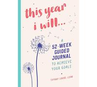 This Year I Will...: A 52-Week Guided Journal to Achieve Your Goals (Year of Reflections Journal)