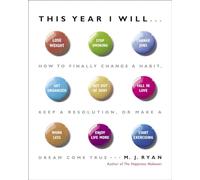This Year I Will...: How to Finally Change a Habit, Keep a Resolution, or Make a Dream Come True