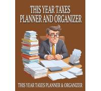 THIS YEAR TAXES PLANNER AND ORGANIZER: Stress Free Tax Season Starts Here - Plan, Track and File with Confidence