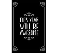 This Year Will Be Awesome: New Year's Resolution Journal, 2022 New Year's Notebook To make This Year Awesome & To Reach Your Goals.