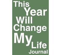 This Year Will Change My Life Journal