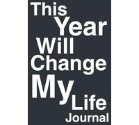 This Year Will Change My Life Journal