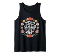 This Year's Been Totally Wild But We Made It |- Tank Top