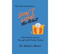 This Year's Resolution: Don't Lose The Wait!: A Devotional Journey Through God's Perfect Timing