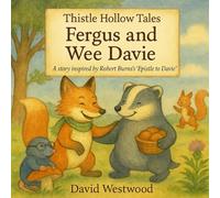 Thistle Hollow Tales: Fergus and Wee Davie A story inspired by Robert Burns’s “Epistle to Davie” (Robert Burns for children)