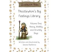Thistlewhim's Library of Big Feelings: Volume One: Heavy, Wobbly and Grumbly Days (Wimblewick Tales)