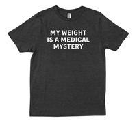 thjbd5se My Weight is A Medical Mystery Funny Jokes Lover Sarcastic Trendy T-Shirt Black L